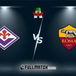 Roma vs Fiorentina Full Match Replay
