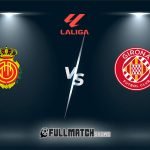 Girona vs Mallorca Full Match Replay