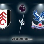 Fulham vs Crystal Palace Full Match Replay