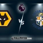 Wolverhampton vs Luton Town 27 Avr 2024