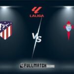 Atlético Madrid vs Celta De Vigo Full Match Replay