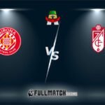 Girona vs Granada 24 MAI 2024