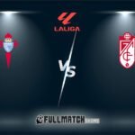 Granada vs Celta De Vigo 19 MAI 2024