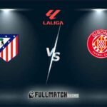 Atlético Madrid vs Girona Full Match Replay