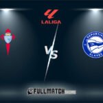 Celta De Vigo vs Deportivo Alavés 16 Aug 2024