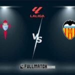 Valencia vs Celta De Vigo Full Match Replay
