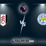 Live Leicester City vs Fulham 18 Jan 2024