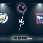 Manchester City vs Ipswich Town 24 Aug 2024