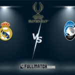 Real Madrid vs Atalanta 14 Aug 2024