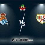 Real Sociedad vs Rayo Vallecano 18 Aug 2024
