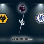 Wolverhampton Wanderers vs Chelsea 25 Aug 2024