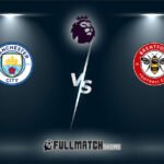 Manchester City vs Brentford Full Match Replay