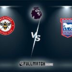 Live Ipswich Town vs Brentford 10 May 2025