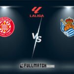 Girona vs Real Sociedad Full Match Replay