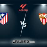Sevilla vs Atlético Madrid Full Match Replay