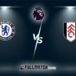 Fulham vs Chelsea Full Match Replay