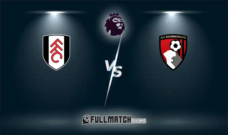 Fulham vs AFC Bournemouth Full Match Replay