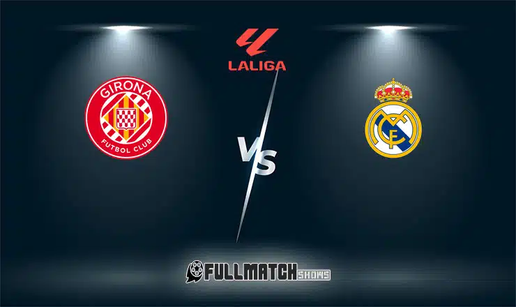 Real Madrid vs Girona Full Match Replay