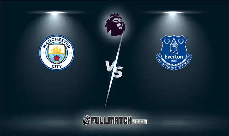 Everton vs Manchester City Full Match Replay