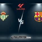 Barcelona vs Real Betis Full Match Replay