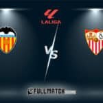 Sevilla vs Valencia Full Match Replay