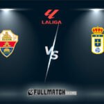 Real Oviedo vs Elche Full Match Replay