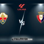 Elche vs Osasuna 13 Feb 2026