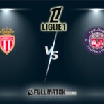 Toulouse vs Monaco Full Match Replay