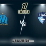 Le Havre vs Olympique Marseille Full Match Replay