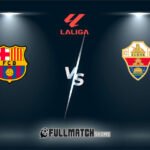 Elche vs Barcelona Full Match Replay