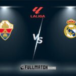 Elche vs Real Madrid Full Match Replay