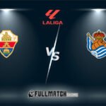 Elche vs Real Sociedad Full Match Replay