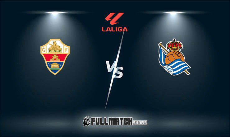 Elche vs Real Sociedad Full Match Replay