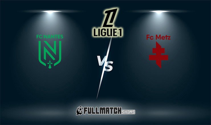 Metz vs Nantes Full Match Replay
