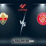Girona vs Elche Full Match Replay