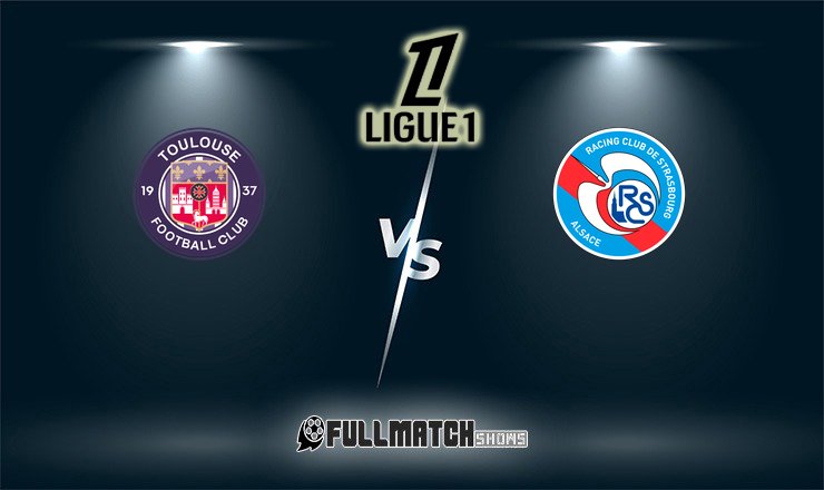 Strasbourg vs Toulouse Full Match Replay