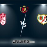 Granada vs Rayo Vallecano 6 Jan 2026