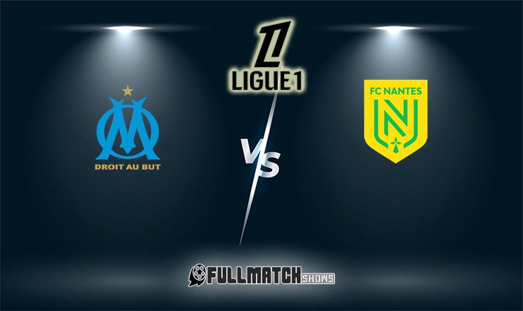 Nantes vs Olympique Marseille Full Match Replay