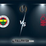 Nottingham Forest vs Fenerbahçe 26 Feb 2026