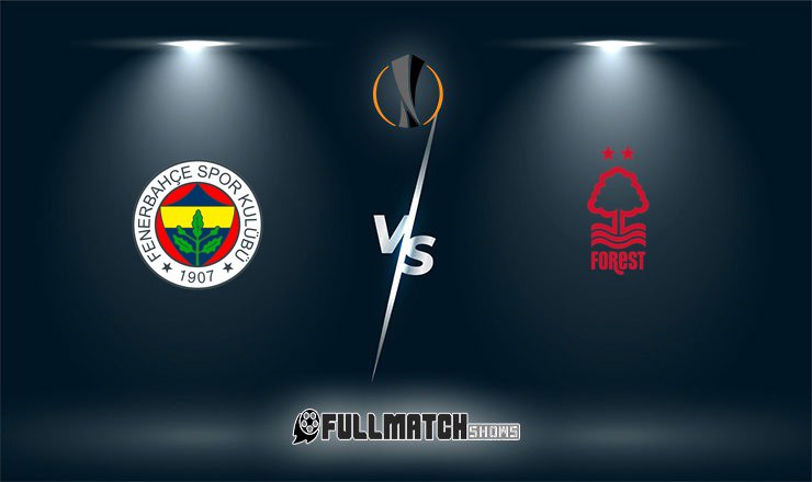 Nottingham Forest vs Fenerbahçe 26 Feb 2026