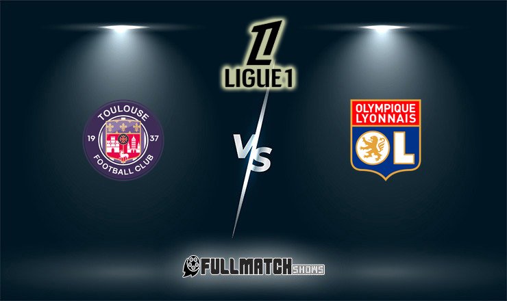 Toulouse vs Olympique Lyonnais Full Match Replay