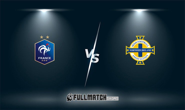 France vs Northern Ireland Full Match Replay