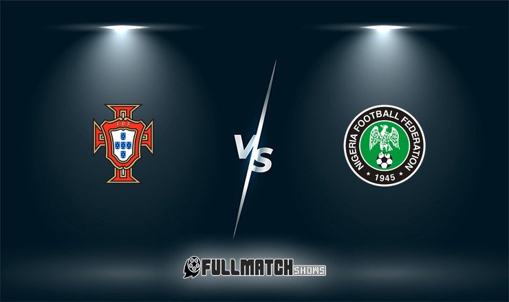 Portugal vs Nigeria Full Match Replay