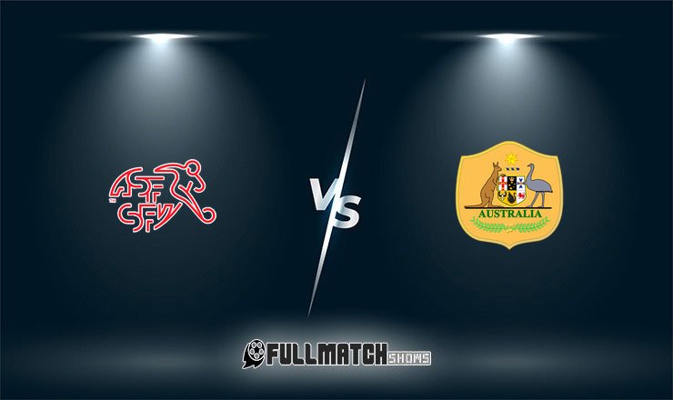 Switzerland vs Australia Full Match Replay