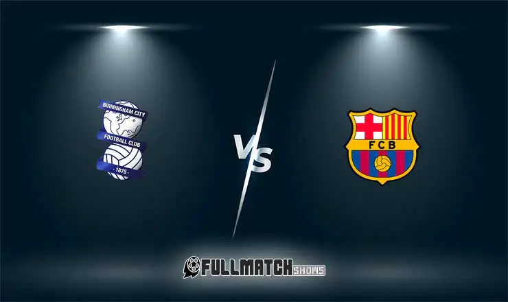 Birmingham City vs Barcelona Full Match Replay