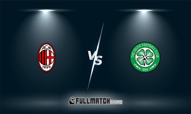 Celtic vs Milan Full Match Replay