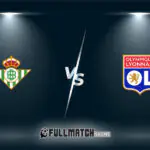 Real Betis vs Olympique Lyonnais Full Match Replay