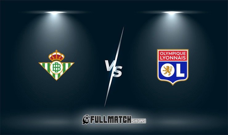 Real Betis vs Olympique Lyonnais Full Match Replay