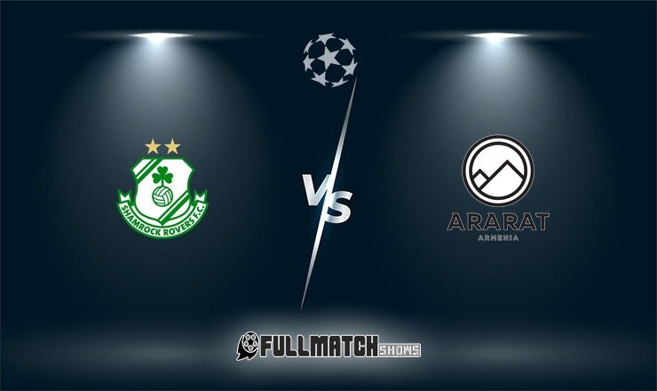 Shamrock Rovers vs Ararat-Armenia Full Match Replay