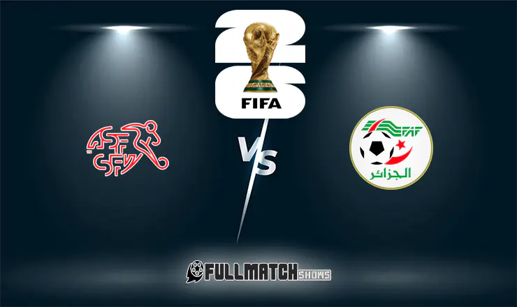 Switzerland vs Algeria Full Match Replay